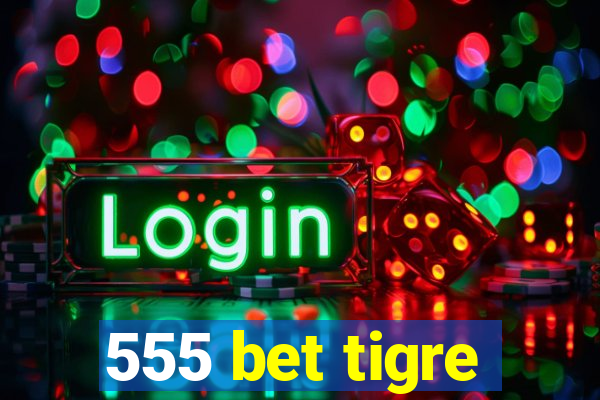 555 bet tigre